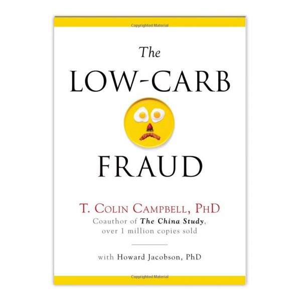Ph.D. T. Colin Campbell: The Low-Carb Fraud (Hardcover); 2014 Edition