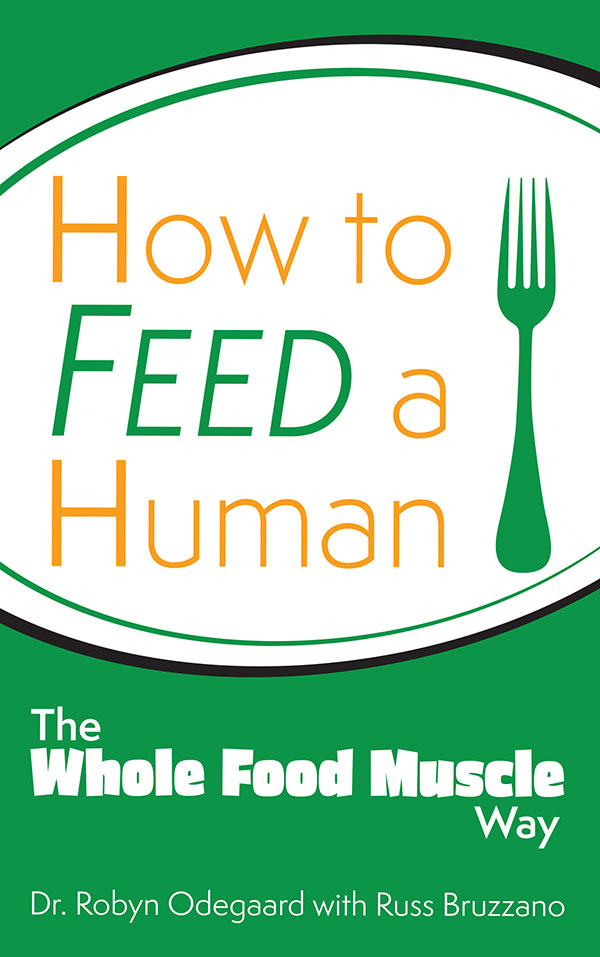 How To Feed A Human - The whole Food Muscle Way